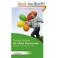 Die kleine Elternschule: Was Kinder stark und gl�cklich macht (HERDER spektrum)