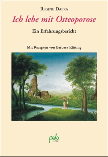 pala-verlag Ich lebe mit Osteoporose: Ein Erfahrungsbericht. Mit Rezepten von Barbara R&uuml;tting