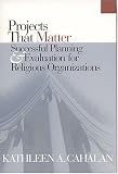 Projects That Matter: Successful Planning and Evaluation for Religious Organizations