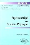 Sujets corrigés de Sciences Physiques: B.T.S. Analyses biologiques, B.T.S. Biochimie, B.T.S. Qualité dans les industries alimentaires