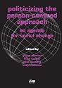 Politicizing the Person-centred Approach: An Agenda for Social Change