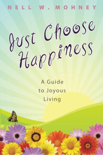 Just Choose Happiness: A Guide to Joyous Living