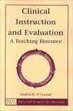 Clinical Instruction and Evaluation: A Teaching Resource (National League for Nursing Series (All Nln Titles)