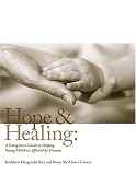 Hope And Healing: A Caregivers Guide to Helping Young Children Affected by Trauma (The Zero to Three Early Care Library)