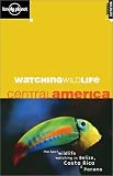 Lonely Planet Watching Wildlife Central America (Lonely Planet Watching Wildlife Central America)
