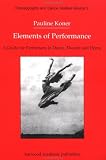 Elements of Performance: Guide for Performers in Dance, Theatre and Opera (Choreography & Dance Studies)