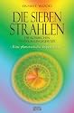 Die Sieben Strahlen: Die kosmischen Entwicklungsgesetze. Eine planetarische Typenlehre
