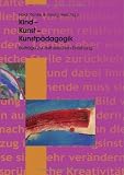 Kind - Kunst - Kunstp&auml;dagogik: Beitr&auml;ge zur &auml;sthetischen Erziehung - Georg Peez, Heidi Richter
