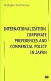 Internationalization, Corporate Preferences and Commercial Policy in Japan (Macmillan Business (Series).)