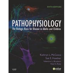 Pathophysiology: The Biologic Basis for Disease in Adults and Children by Kathryn L. McCance RN  PhD and Sue E. Huether RN  PhD