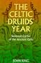 The Celtic Druids' Year: Seasonal Cycles of the Ancient Celts