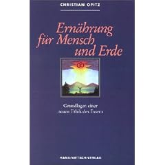Ern�hrung f�r Mensch und Erde: Grundlagen einer neuen Ethik des Essens