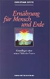 Ern�hrung f�r Mensch und Erde. Grundlagen einer neuen Ethik des Essens