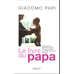 Le livre du papa : Tout savoir et garder le sourire, de la conception aux premi�res couches