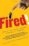 Fired!: Tales of the Canned, Canceled, Downsized, & Dismissed