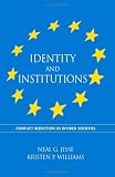 Identity And Institutions: Conflict Reduction In Divided Societies (Suny Series in National Identities)
