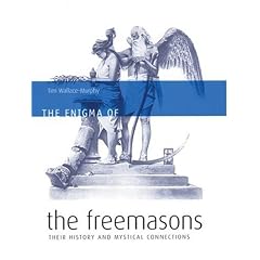 The Enigma of the Freemasons: Their History and Mystical Connections