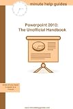 Microsoft PowerPoint 2010: The Unofficial Handbook