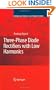 Three-Phase Diode Rectifiers with Low Harmonics: Current Injection Methods (Power Electronics and Power Systems)