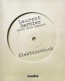 Elektroschock: Die Geschichte der elektronischen Tanzmusik - Laurent Garnier