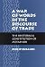 Book A War of Words in the Discourse of Trade: The Rhetorical Constitution of Metaphor