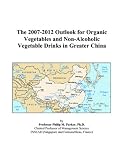 The 2007-2012 Outlook for Organic Vegetables and Non-Alcoholic Vegetable Drinks in Greater China