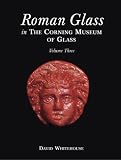 Roman Glass in the Corning Museum of Glass: Volume III