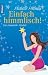Einfach himmlisch!: Eine romantische Komödie