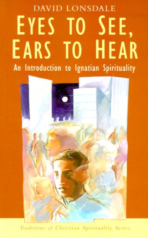 Eyes to See, Ears to Hear: An Introduction to Ignatian Spirituality (Traditions of Christian Spirituality.) under Congregations & Orders in The Books Store