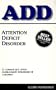 ADD: Attention Deficit Disorder: A common but often overlooked disorder of children