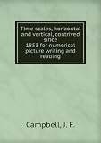 Produkt-Bild: Time scales, horizontal and vertical, contrived since 1853 for numerical picture writing and reading