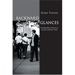 Backward Glances: Cruising the Queer Streets of New York and London: Cruising Queer Streets in London and New York