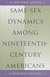 Same-Sex Dynamics among Nineteenth-Century Americans: A Mormon Example D. Michael Quinn