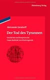 Der Tod des Tyrannen: Geschichte und Rezeption der Causa Barthold von Wintzingerode
