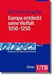 Europa entdeckt seine Vielfalt 1050 - 1250 (Uni-Taschenb�cher M)