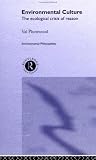 Environmental Culture: The Ecological Crisis of Reason