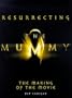 Resurrecting the Mummy: The Making of the Movie