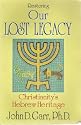Restoring Our Lost Legacy: Christianity's Hebrew Heritage