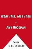 Wear This, Toss That!: Hundreds of Fashion and Beauty Swaps That Save Your Looks, Save Your Budget, and Save You Time