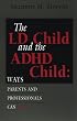 LD Child and the ADHD Child: Ways Parents and Professionals Can Help