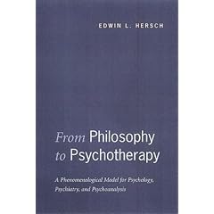 From Philosophy to Psychotherapy: A Phenomenological Model for Psychology, Psychiatry and Psychoanalysis