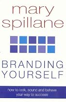 Branding Yourself: How to look, sound and behave your way to success