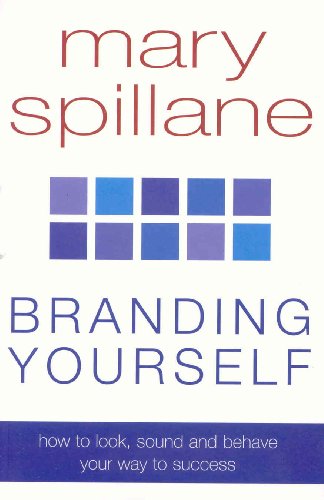 Branding Yourself: How to look, sound and behave your way to success