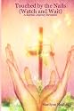 Touched By The Nails (Watch And Wait): A Karmic Journey Revealed