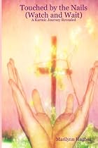 Touched By The Nails (Watch And Wait): A Karmic Journey Revealed