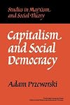 Capitalism and Social Democracy (Studies in Marxism and Social Theory)
