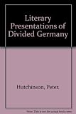 Literary presentations of divided Germany : the development of a central theme in East German fiction, 1945-1970