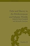 Debt and slavery in the Mediterranean and Atlantic worlds