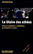 La Gloire des ath�es : 100 textes rationalistes et antireligieux, de l'Antiquit� � nos jours