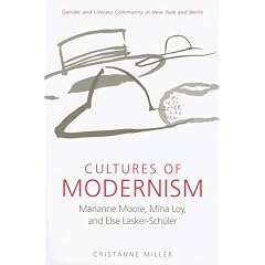 Cultures of Modernism: Marianne Moore, Mina Loy, and Else Lasker-shuler